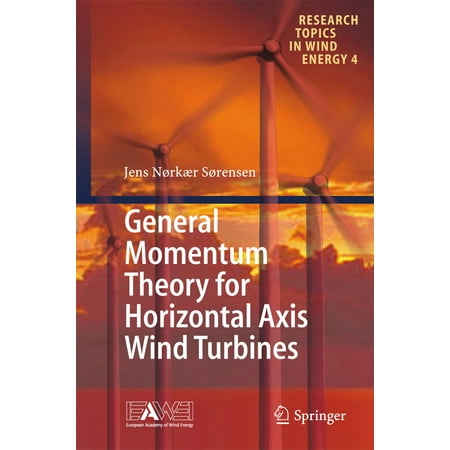 General Momentum Theory for Horizontal Axis Wind Turbines - (Best Vertical Axis Wind Turbine Design)