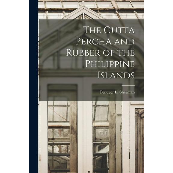 The Gutta Percha and Rubber of the Philippine Islands, (Paperback)