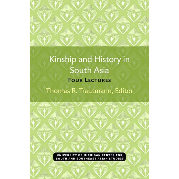 Michigan Papers on South and Southeast A Kinship and History in South Asia: Four Lectures, (Paperback)