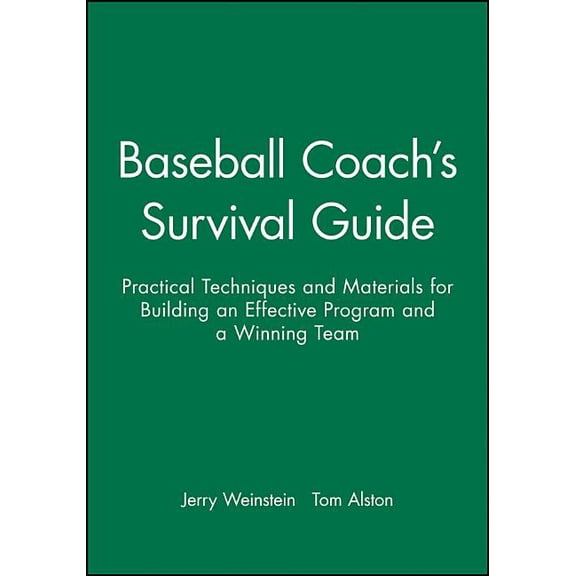 J-B Ed: Survival Guides Baseball Coach's Survival Guide: Practical Techniques and Materials for Building an Effective Program and a Winning Team, Book 23, (Paperback)