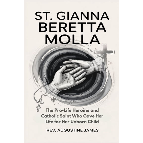St. Gianna Beretta Molla: The Pro-Life Heroine and Catholic Saint Who Gave Her Life for Her Unborn Child, (Paperback)