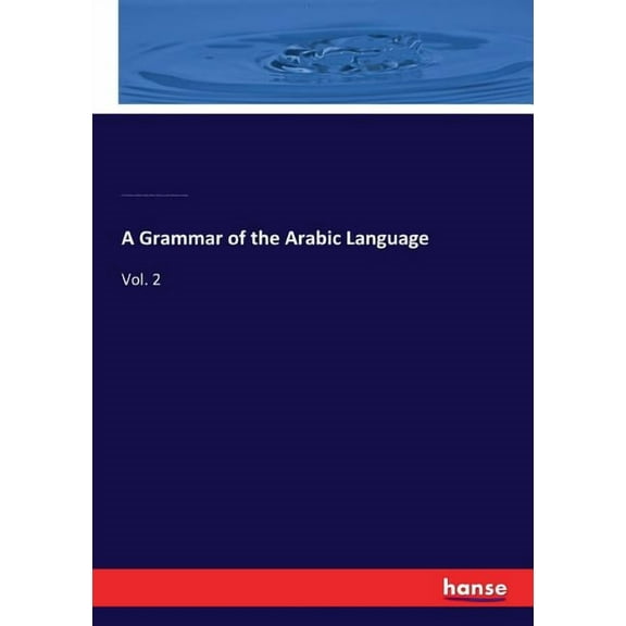 A Grammar of the Arabic Language : Vol. 2 (Paperback)