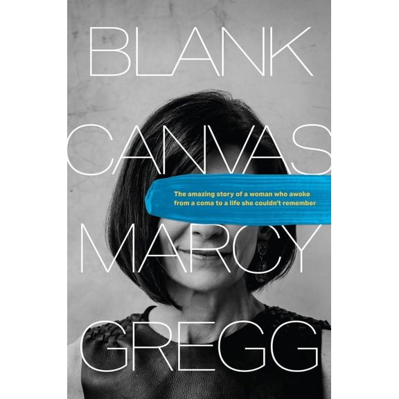 Blank Canvas: The Amazing Story of a Woman Who Awoke from a Coma to a Life She Couldn't Remember, (Hardcover)