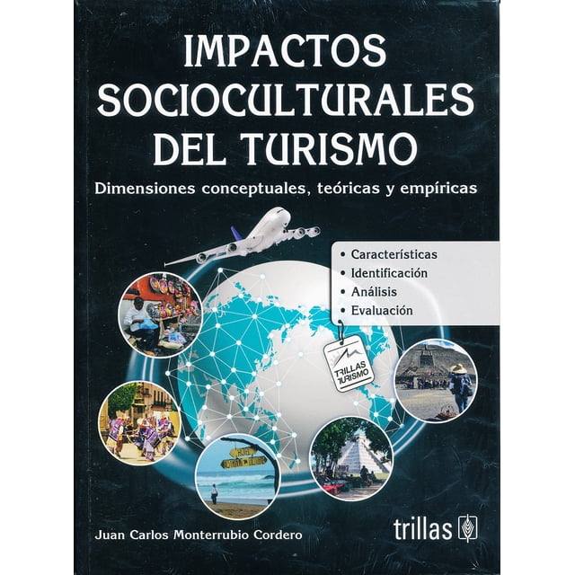 Impactos Socioculturales del Turismo EDITORIAL TRILLAS SA DE CV JUAN CARLOS MONTERRUBIO CORDERO