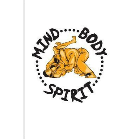 Mind Body Spirit: Cool Jiu Jitsu Quote Journal For Bjj Practitioner, Self Defence, Fighting & Martial Arts Fans - 6x9 - 100 Blank Lined