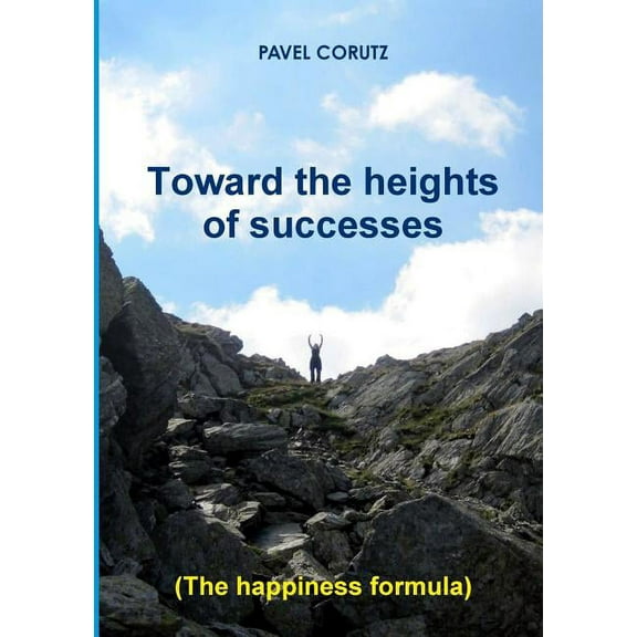 TOWARD THE HEIGHTS OF SUCCESSES (The happiness formula), (Paperback)