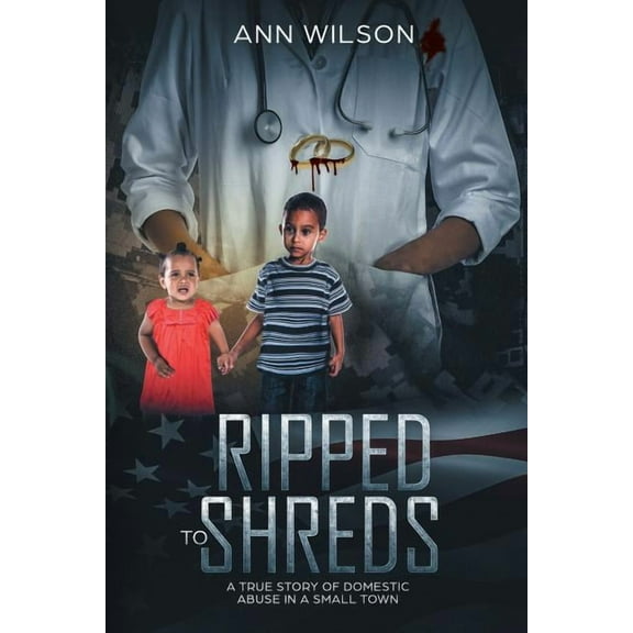 Ripped to Shreds: A True Story of Domestic Abuse in a Small Town (Paperback)