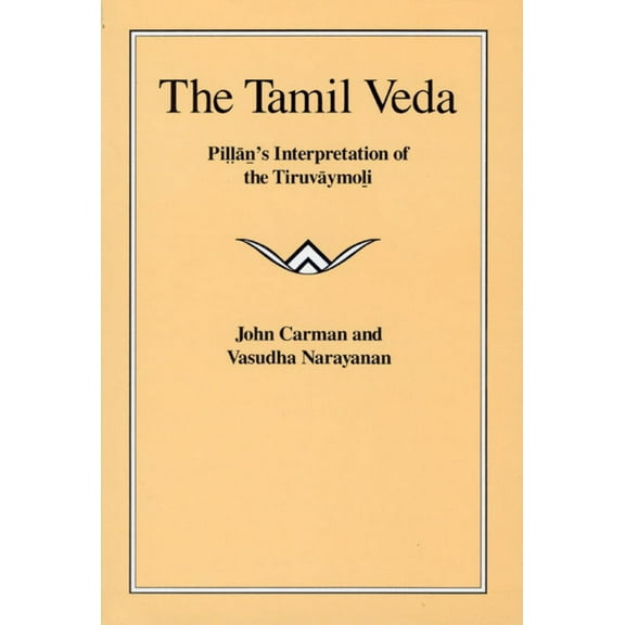 The Tamil Veda: Pillan's Interpretation of the Tiruvaymoli, (Paperback)
