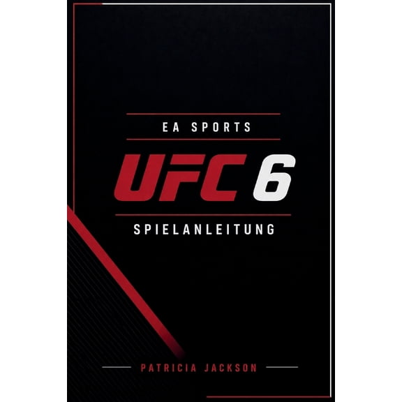 EA Sports Ufc 6 Spielanleitung: Komplettlösung, Karrierestrategien und Profi-Kampfbeherrschung, (Paperback)