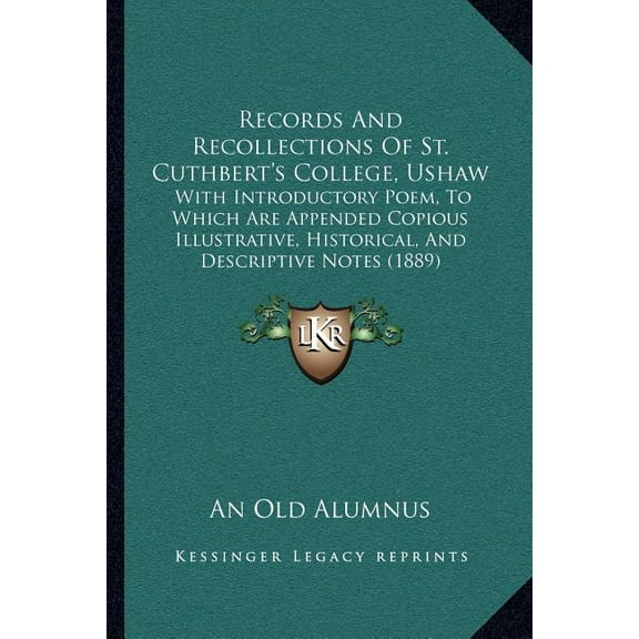 Records And Recollections Of St. Cuthbert's College, Ushaw: With Introductory Poem, To Which Are Appended Copious Illust, (Paperback)