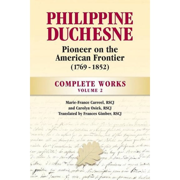 Volume Philippine Duchesne, Pioneer on the American Frontier (1769-1852) Volume 2: Complete Works, Book 2, (Paperback)
