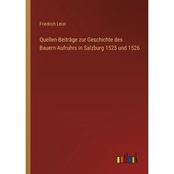 Quellen-Beiträge zur Geschichte des Bauern-Aufruhrs in Salzburg 1525 und 1526 (Paperback)