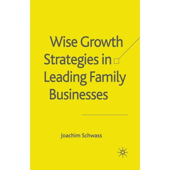 Wise Growth Strategies in Leading Family Businesses, (Paperback)