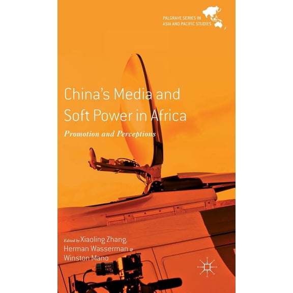 Palgrave Asia and Pacific Studies China's Media and Soft Power in Africa, (Hardcover)