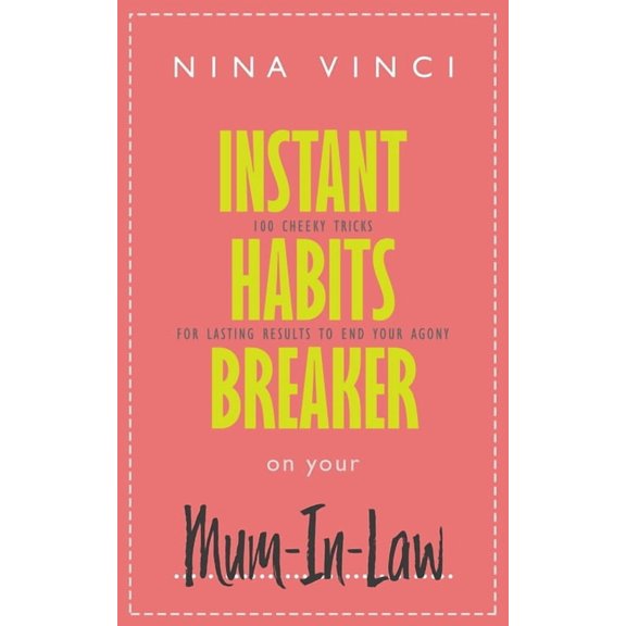 Instant Habits Breaker on Your Mum-In-Law: 100 Cheeky Tricks For Lasting Results To End Your Agony (Paperback)