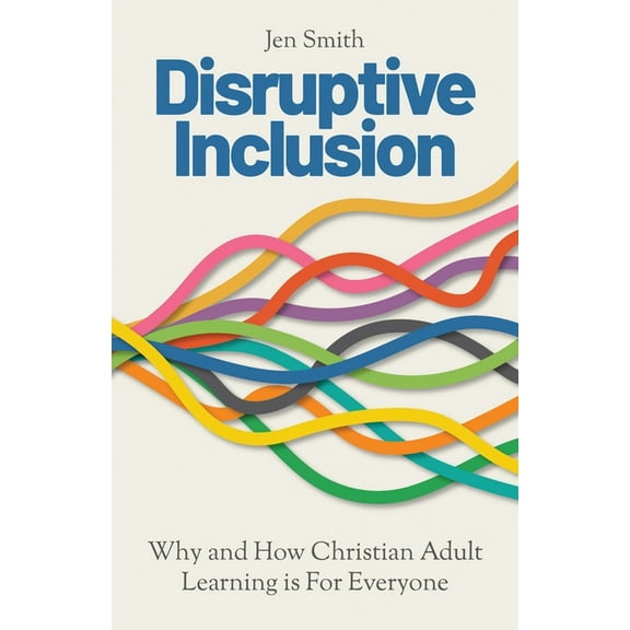 Disruptive Inclusion: Why and How Christian Adult Learning is For Everyone, (Paperback)