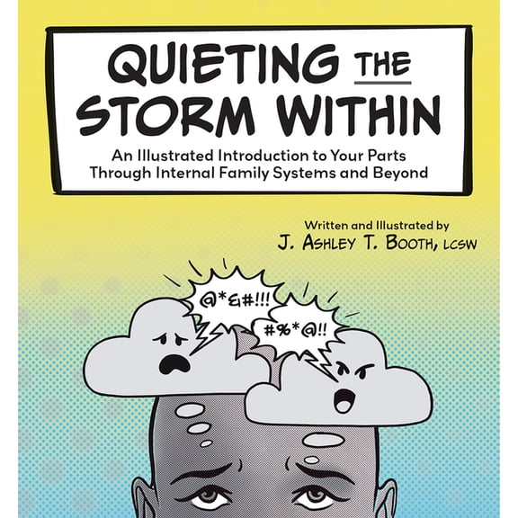 Quieting the Storm Within: An Illustrated Introduction to Your Parts Through Internal Family Systems and Beyond, (Hardcover)