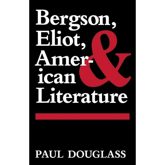 Bergson, Eliot, and American Literature, (Paperback)