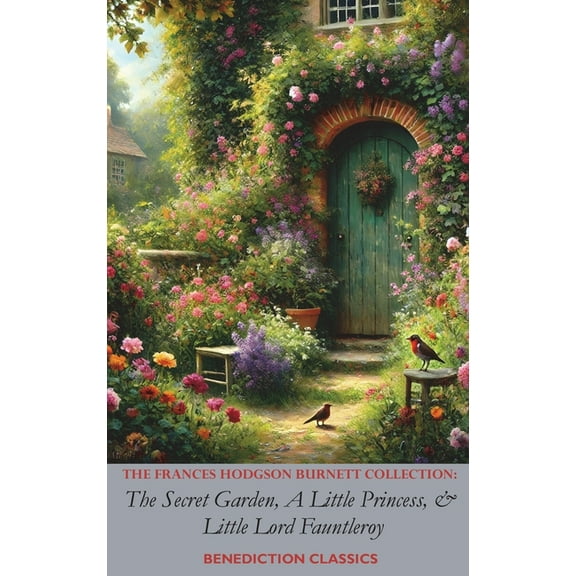The Frances Hodgson Burnett Collection: The Secret Garden, A Little Princess, and Little Lord Fauntleroy, (Hardcover)