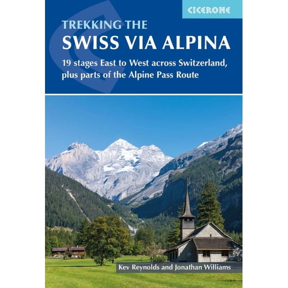 Trekking the Swiss Via Alpina: 19 Stages East to West Across Switzerland, Plus Parts of the Alpine Pass Route, (Paperback)
