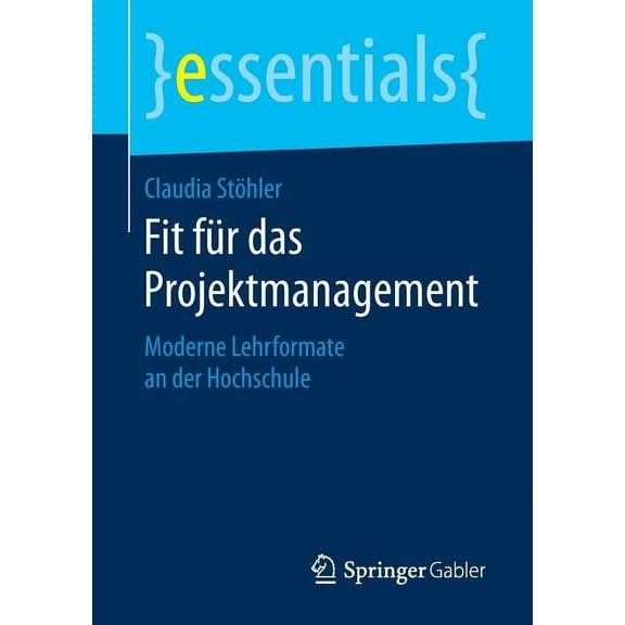 Essentials Fit Für Das Projektmanagement: Moderne Lehrformate an Der Hochschule, (Paperback)