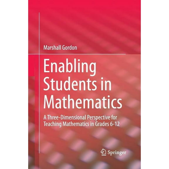 Enabling Students in Mathematics: A Three-Dimensional Perspective for Teaching Mathematics in Grades 6-12, (Paperback)