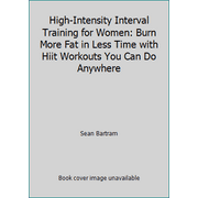 High-Intensity Interval Training for Women: Burn More Fat in Less Time with Hiit Workouts You Can Do Anywhere [Paperback - Used]