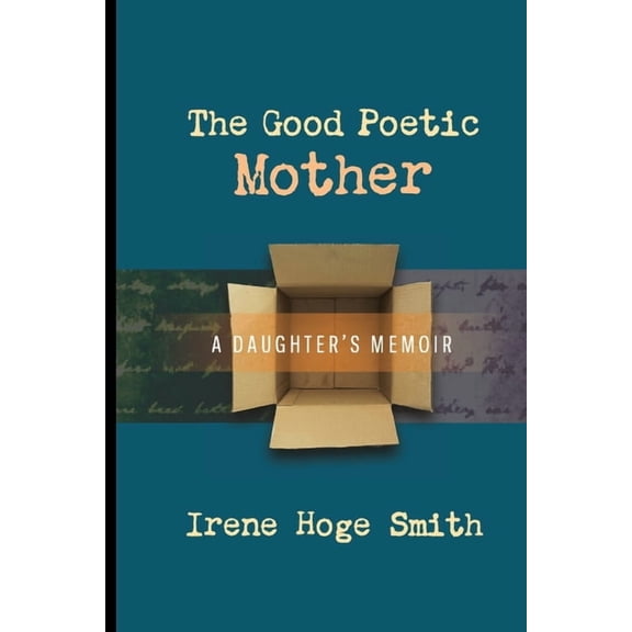 The Good Poetic Mother: A Daughter's Memoir, (Paperback)
