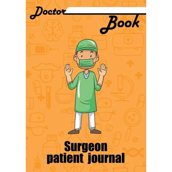 Doctor Book - Surgeon Patient Journal: 200 Pages with 7 X 10(17.78 X 25.4 CM) Size Will Let You Write All Information about Your Patients. Notebook wi