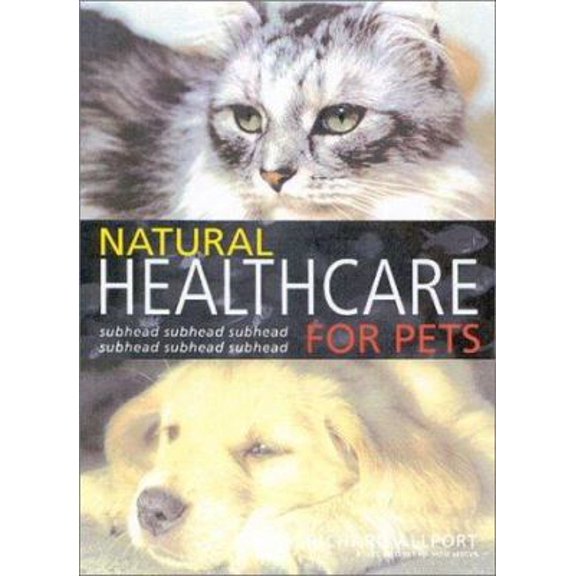 Pre-Owned Natural Healthcare for Pets: Effective Treatments and Nutrituional Advice to Keep Your Pet Healthy and Happy (Paperback) 0007130872 9780007130870