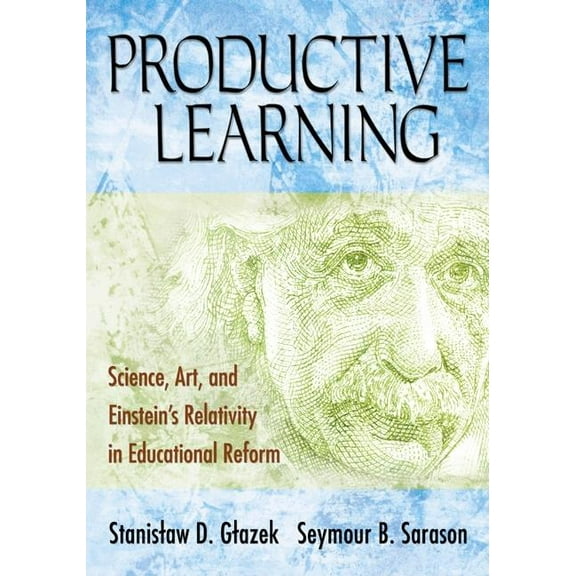 Productive Learning: Science, Art, and Einstein′s Relativity in Educational Reform, (Paperback)