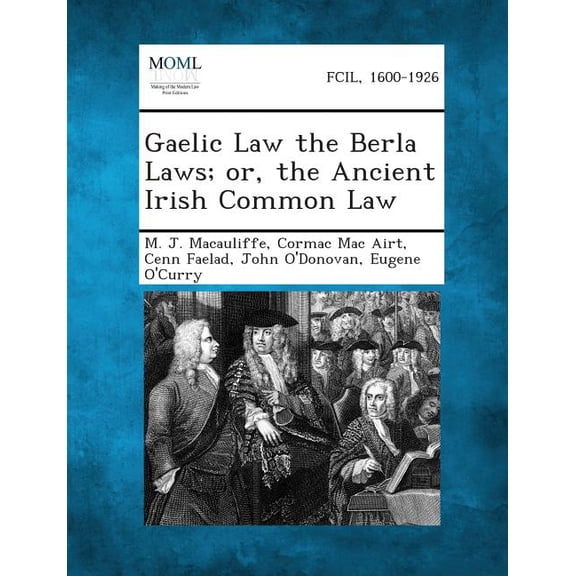 Gaelic Law the Berla Laws; Or, the Ancient Irish Common Law, (Paperback)