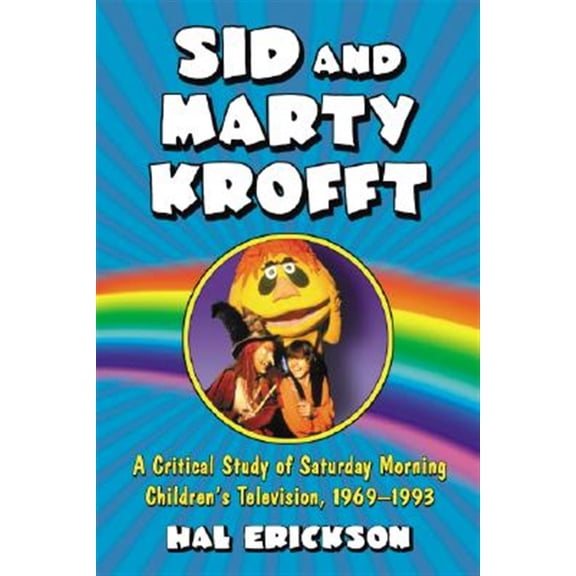 Pre-Owned Sid and Marty Krofft: A Critical Study of Saturday Morning Children's Television, 1969-1993, (Paperback)