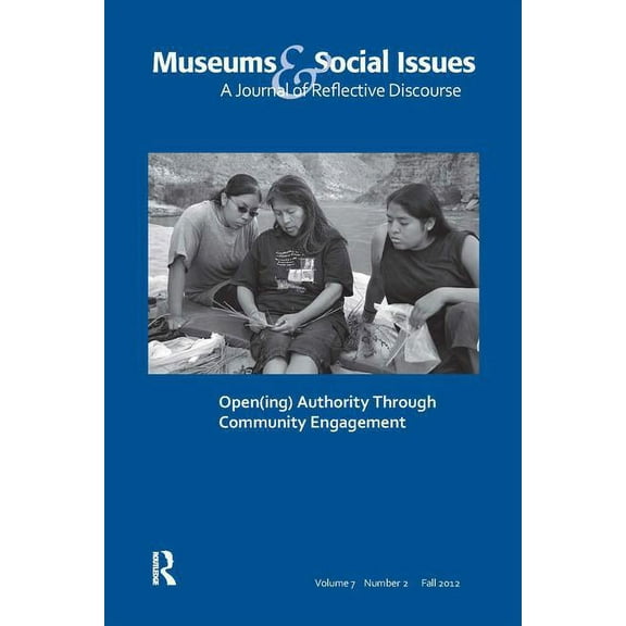 Museums & Social Issues Open(ing) Authority Through Community Engagement: Museums & Social Issues 7:2 Thematic Issue, (Paperback)