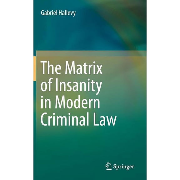 The Matrix of Insanity in Modern Criminal Law, (Hardcover)
