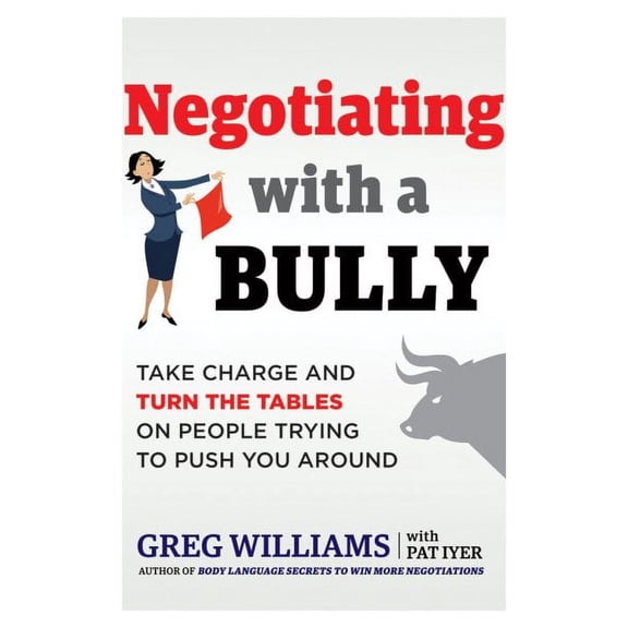 Negotiating with a Bully : Take Charge and Turn the Tables on People Trying to Push You Around (Edition 1) (Paperback)