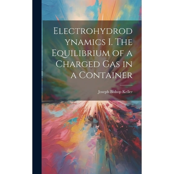 Electrohydrodynamics I. The Equilibrium of a Charged gas in a Container (Hardcover)