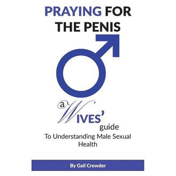 Praying For The Penis: A Wives Guide To Understand Male Sexual Health (Paperback)