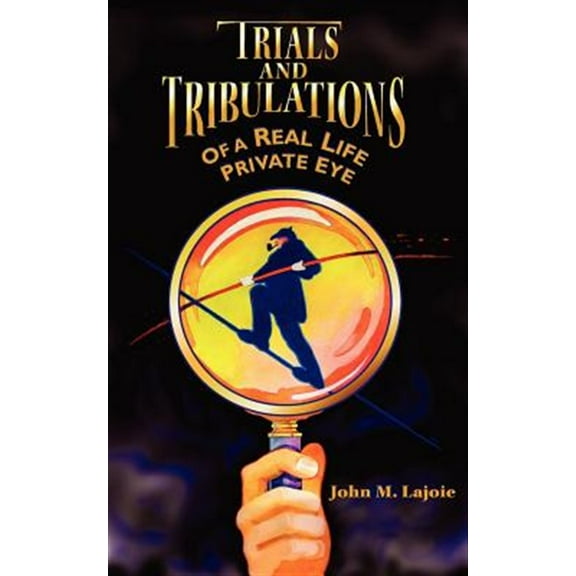 Trials and Tribulations of a Real Life Private Eye (Paperback)
