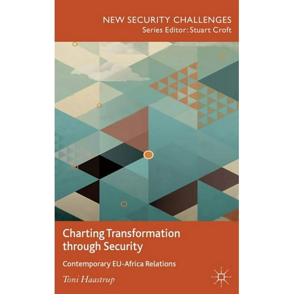 New Security Challenges Charting Transformation Through Security: Contemporary Eu-Africa Relations, (Hardcover)