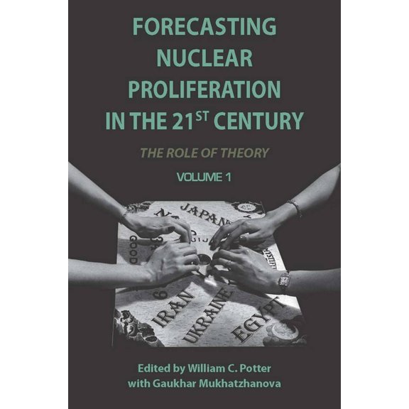 Forecasting Nuclear Proliferation in the 21st Century: Volume 1 the Role of Theory, (Hardcover)