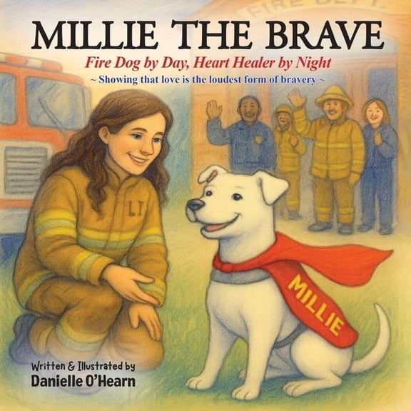 Millie the Brave: Fire Dog by Day Heart Healer by Night, (Paperback)