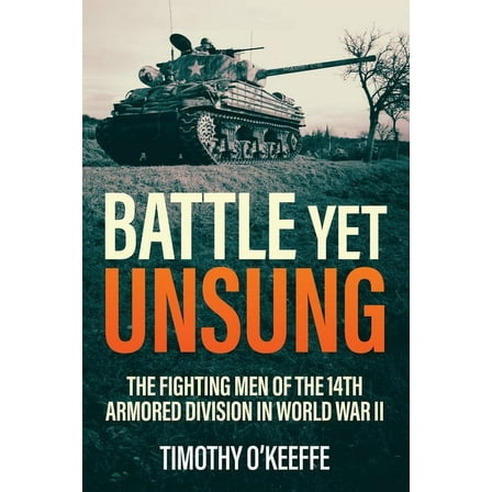 Battle Yet Unsung: The Fighting Men of the 14th Armored Division in World War II, (Paperback)