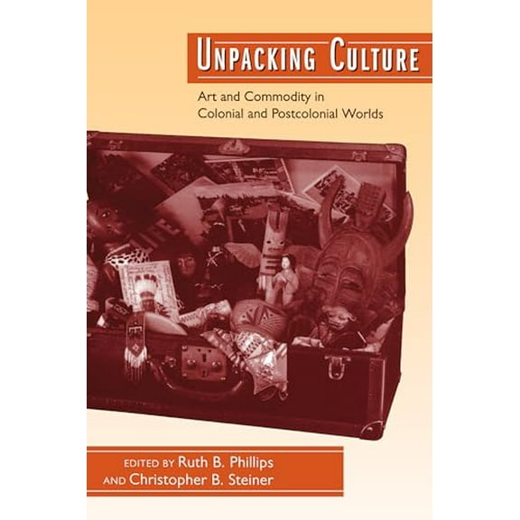 Pre-Owned Unpacking Culture: Art and Commodity in Colonial and Postcolonial Worlds (Paperback) 0520207971 9780520207974