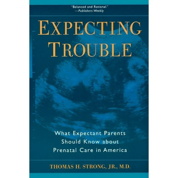 What Expectant Parents Should Know about Expecting Trouble: What Expectant Parents Should Know about Prenatal Care in America, (Paperback)