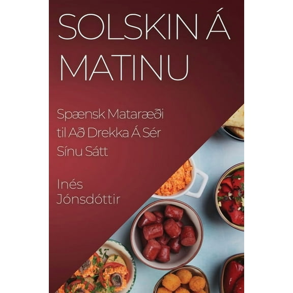 Solskin Ã¡ Matinu: SpÃ¦nsk MatarÃ¦Ã°i til AÃ° Drekka Ã SÃ©r SÃ­nu SÃ¡tt, (Paperback)