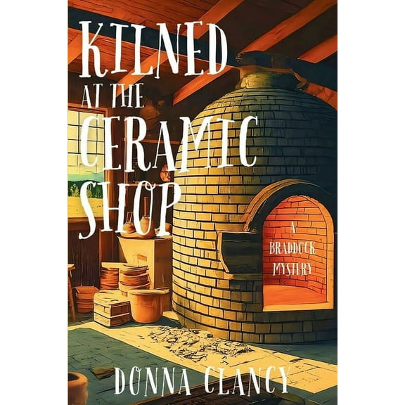 A Braddock Mystery Kilned at the Ceramic Shop: A Braddock Mystery, Book 1, (Paperback)