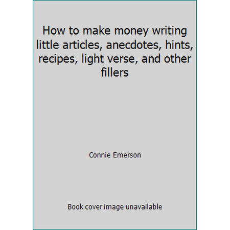 How to make money writing little articles, anecdotes, hints, recipes, light verse, and other fillers [Hardcover - Used]