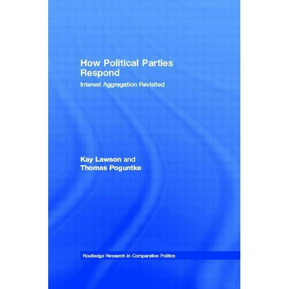 Routledge Research in Comparative Politi How Political Parties Respond: Interest Aggregation Revisited, (Paperback)