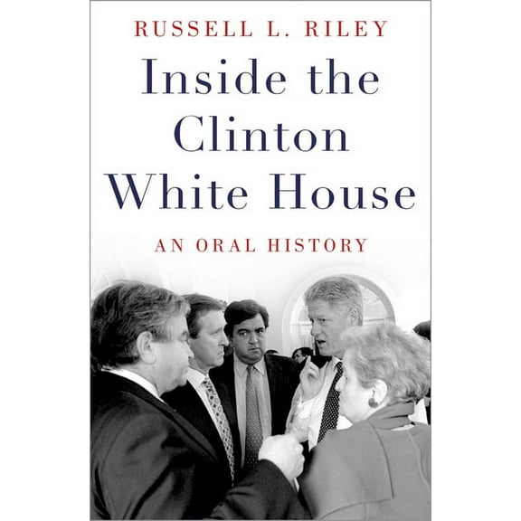 Oxford Oral History Inside the Clinton White House: An Oral History, (Paperback)